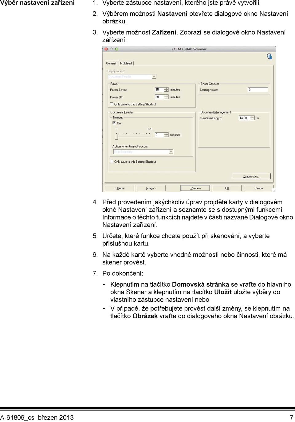 Informace o těchto funkcích najdete v části nazvané Dialogové okno Nastavení zařízení. 5. Určete, které funkce chcete použít při skenování, a vyberte příslušnou kartu. 6.