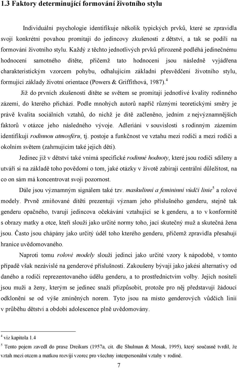 Kaţdý z těchto jednotlivých prvků přirozeně podléhá jedinečnému hodnocení samotného dítěte, přičemţ tato hodnocení jsou následně vyjádřena charakteristickým vzorcem pohybu, odhalujícím základní