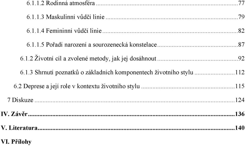 .. 92 6.1.3 Shrnutí poznatků o základních komponentech ţivotního stylu... 112 6.