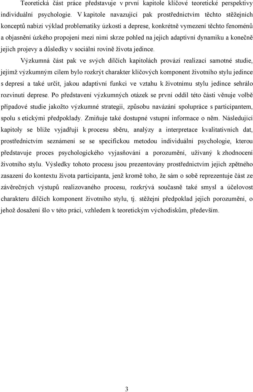 pohled na jejich adaptivní dynamiku a konečně jejich projevy a důsledky v sociální rovině ţivota jedince.