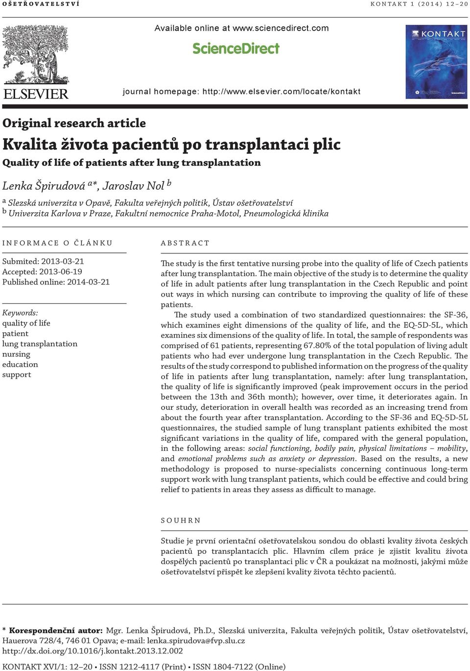 com/locate/kontakt Original research article Kvalita života pacientů po transplantaci plic Quality of life of patients after lung transplantation Lenka Špirudová a *, Jaroslav Nol b a Slezská