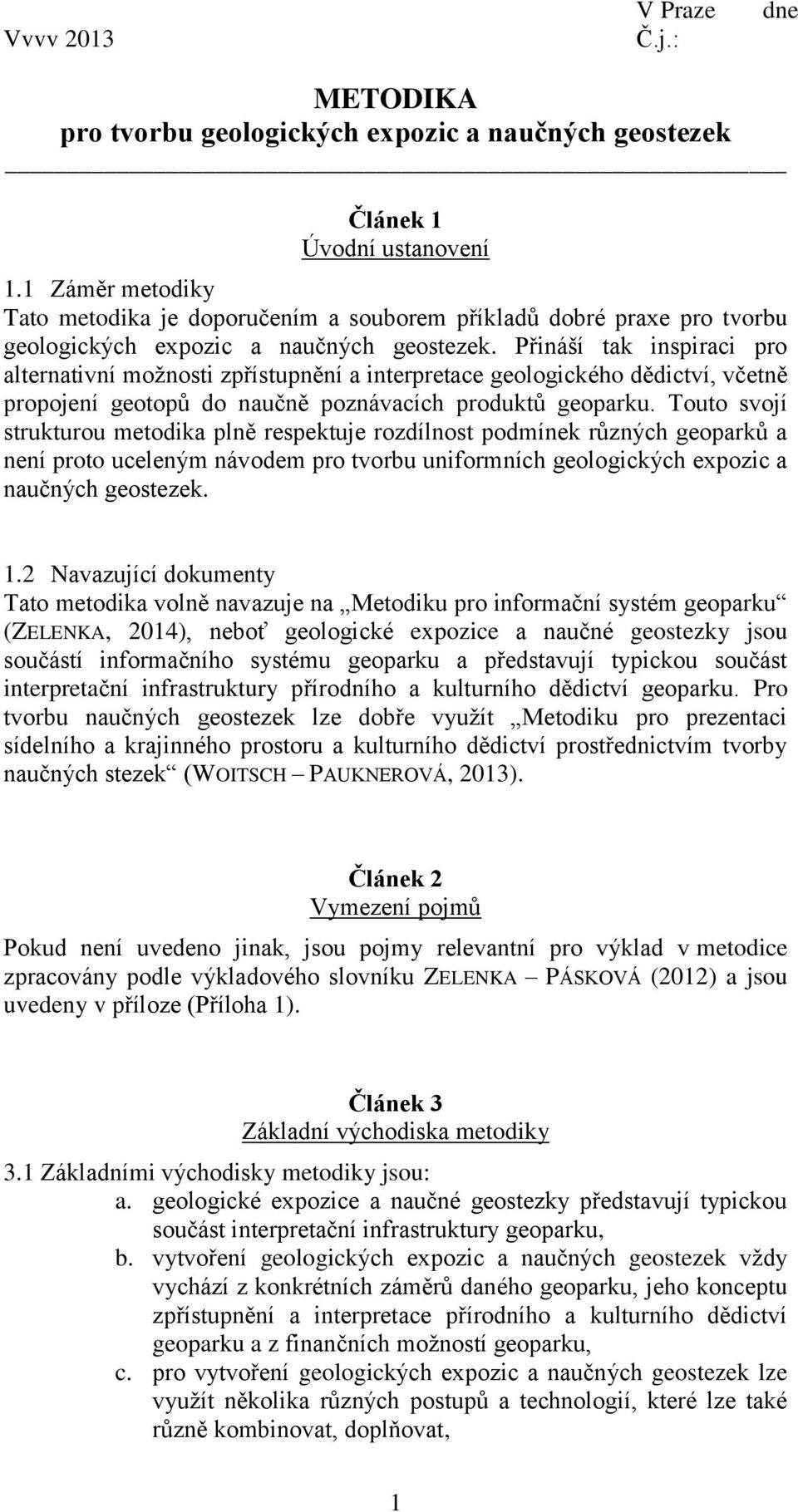 Přináší tak inspiraci pro alternativní možnosti zpřístupnění a interpretace geologického dědictví, včetně propojení geotopů do naučně poznávacích produktů geoparku.