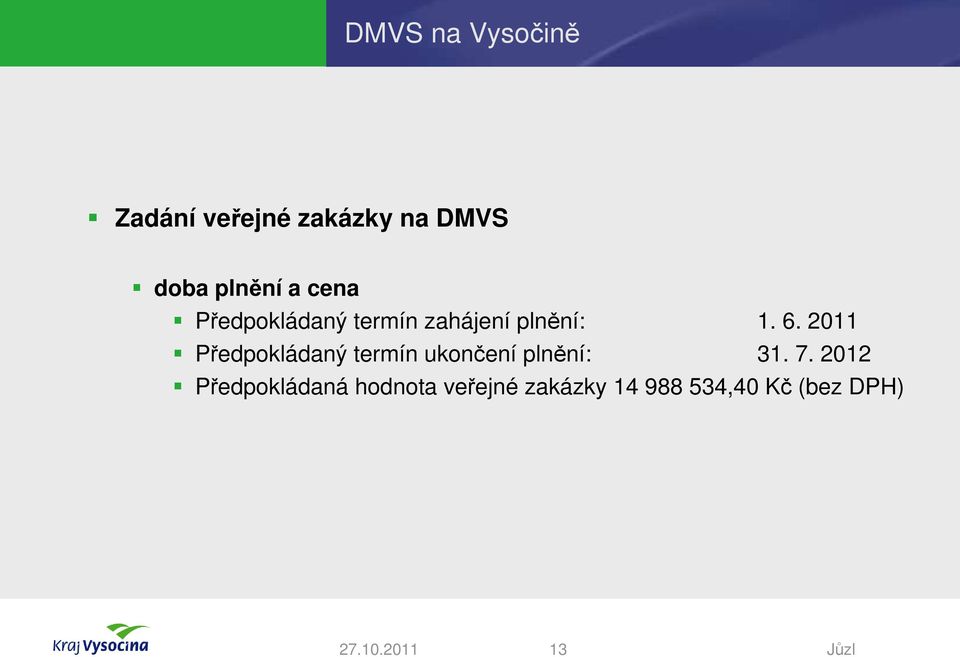 2011 Předpokládaný termín ukončení plnění: 31. 7.