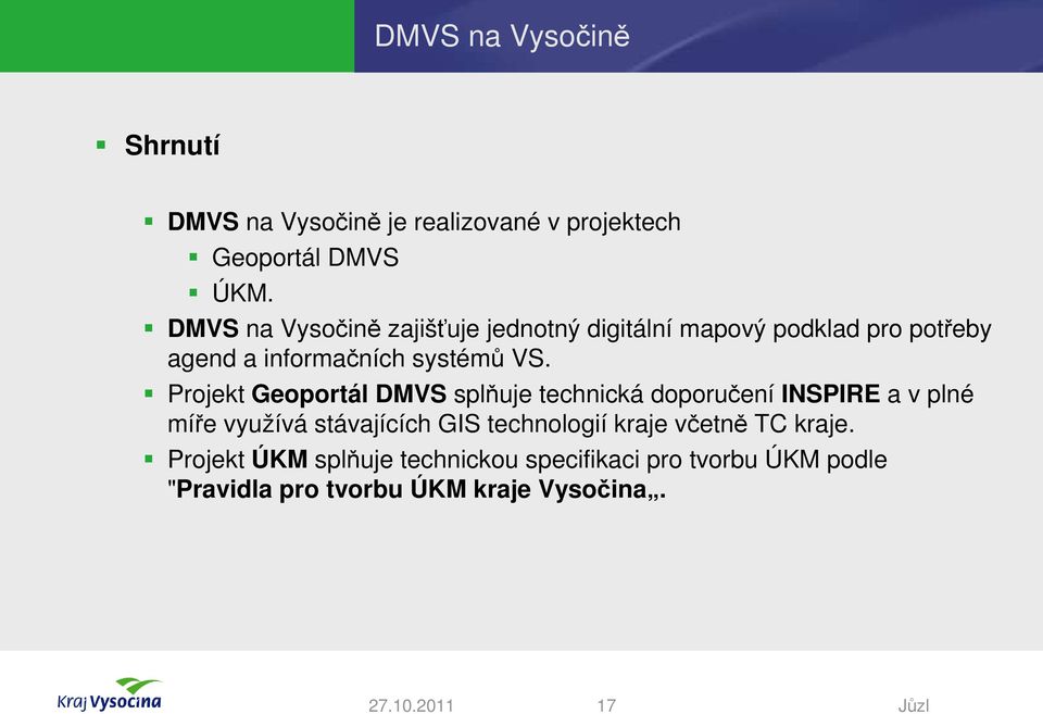 Projekt Geoportál DMVS splňuje technická doporučení INSPIRE a v plné míře využívá stávajících GIS technologií