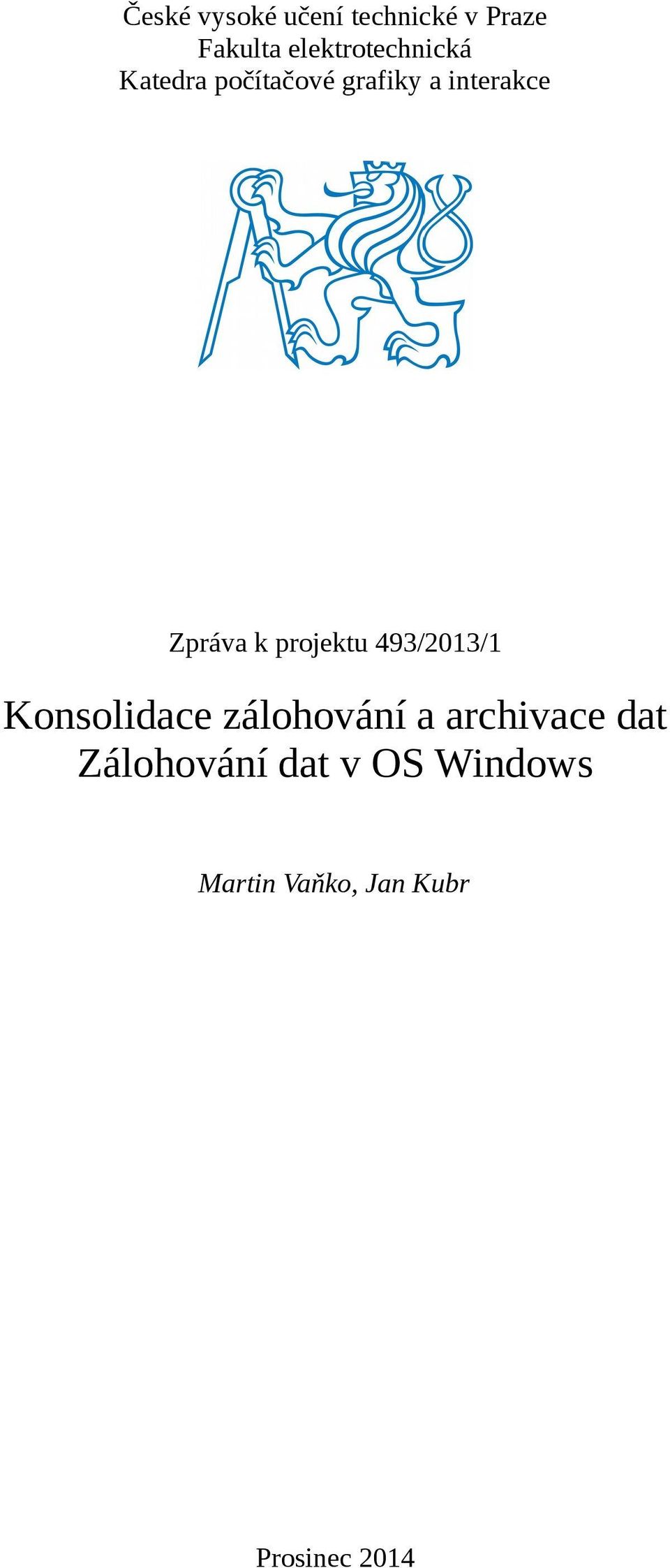 Zpráva k projektu 493/2013/1 Konsolidace zálohování a