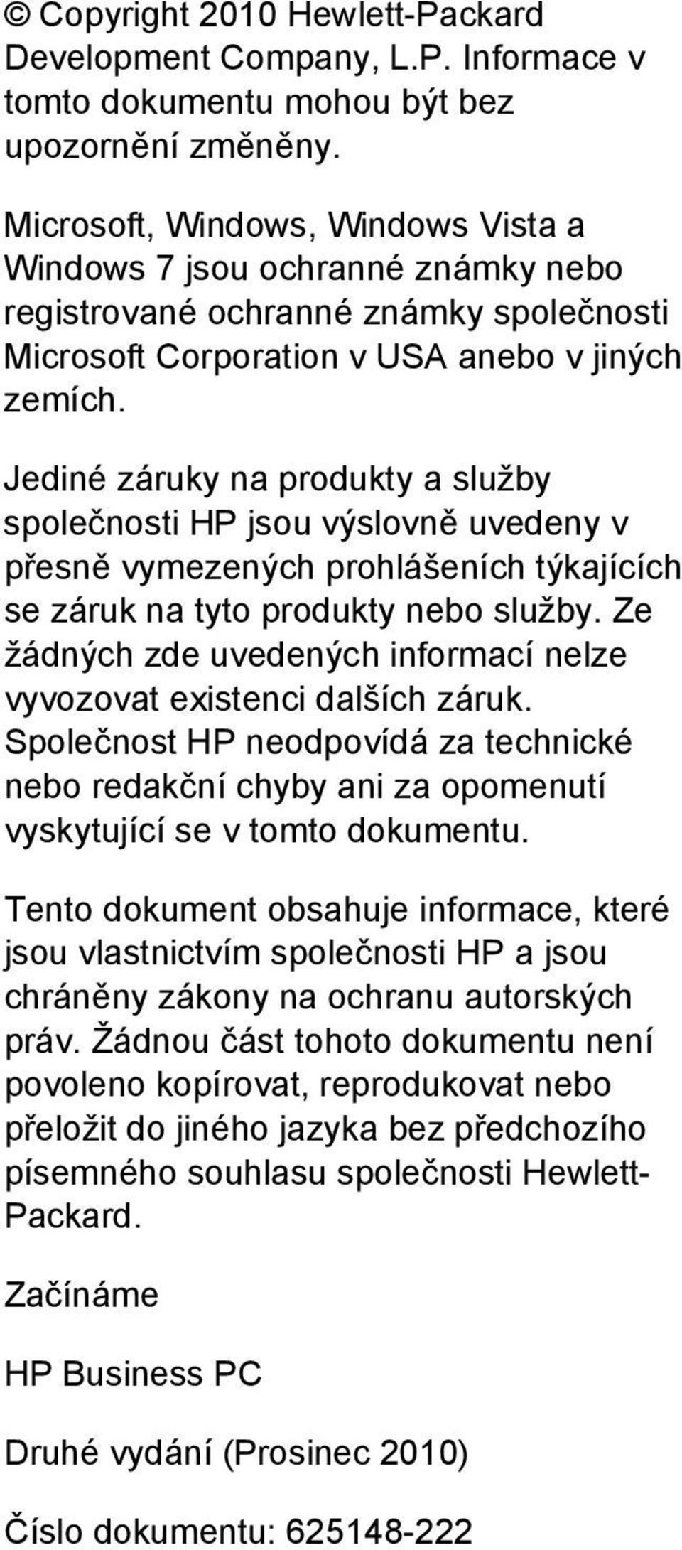 Jediné záruky na produkty a služby společnosti HP jsou výslovně uvedeny v přesně vymezených prohlášeních týkajících se záruk na tyto produkty nebo služby.