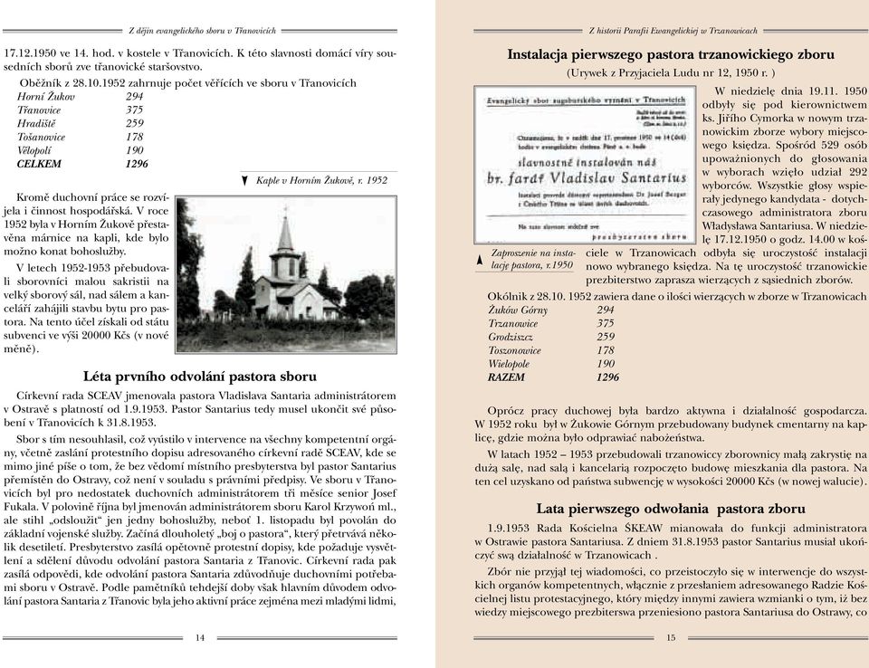 V roce 1952 byla v Horním Îukovû pfiestavûna márnice na kapli, kde bylo moïno konat bohosluïby.