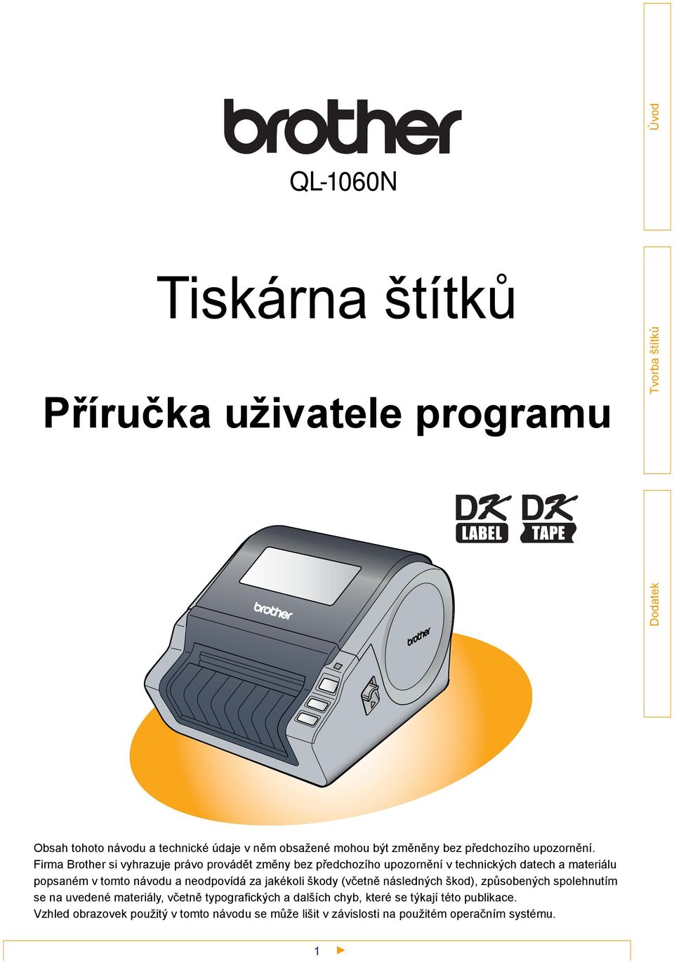 Firma Brother si vyhrazuje právo provádět změny bez předchozího upozornění v technických datech a materiálu popsaném v tomto návodu a