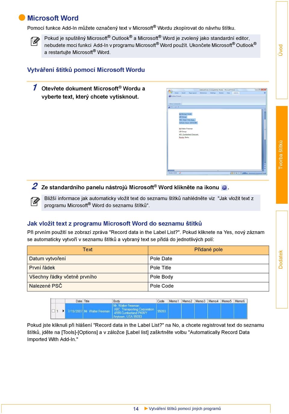 Ukončete Microsoft Outlook a restartujte Microsoft Word. Vytváření štítků pomocí Microsoft Wordu 1 Otevřete dokument Microsoft Wordu a vyberte text, který chcete vytisknout.