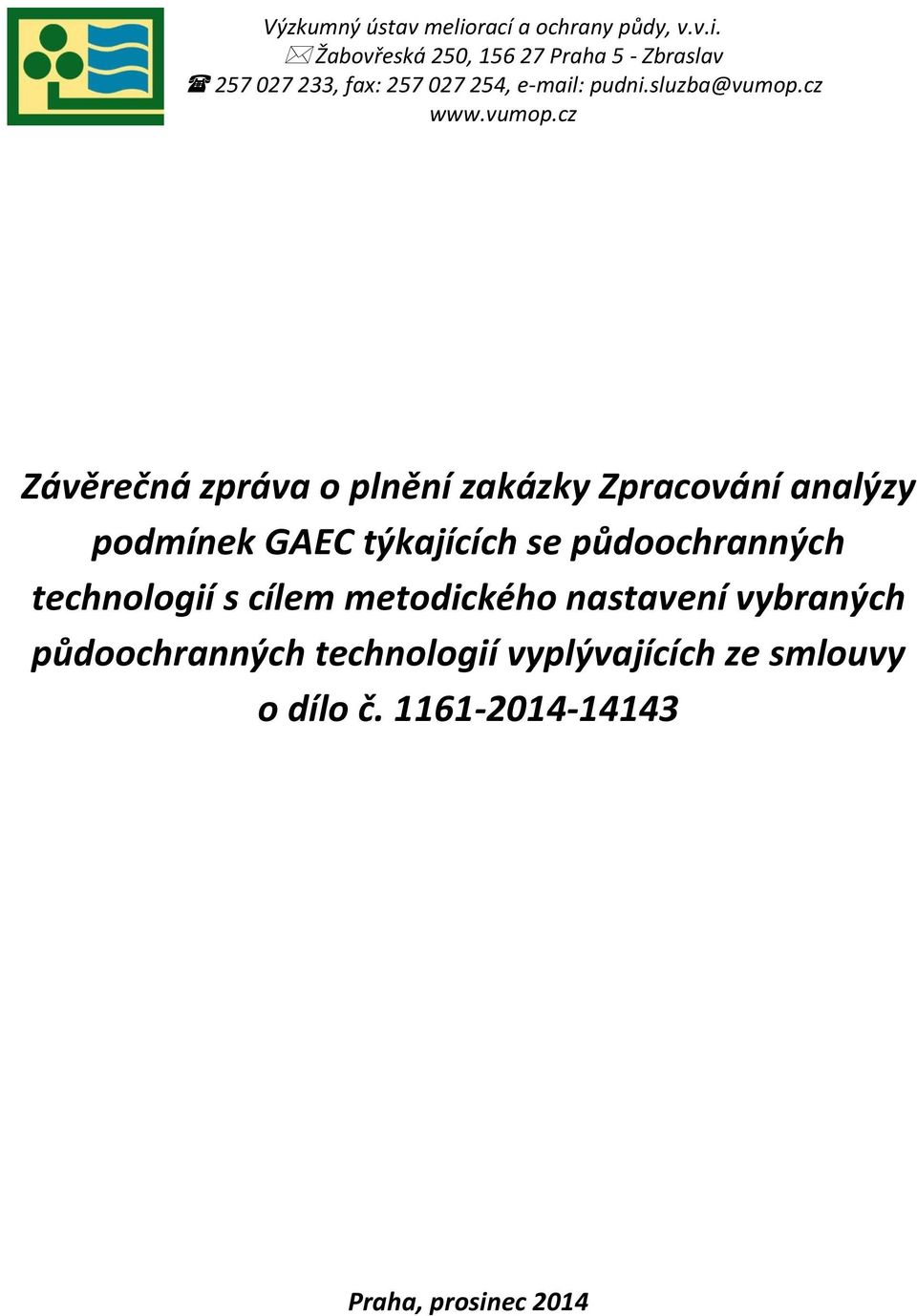 Žabovřeská 250, 156 27 Praha 5 - Zbraslav 257 027 233, fax: 257 027 254, e-mail: pudni.sluzba@vumop.