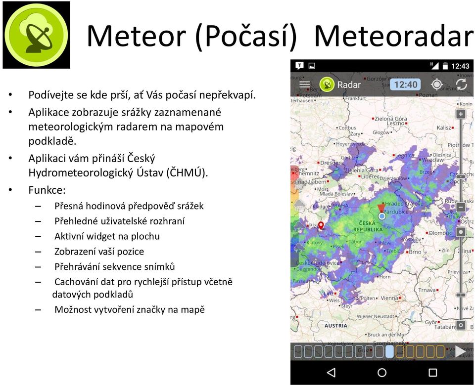 Aplikaci vám přináší Český Hydrometeorologický Ústav (ČHMÚ).