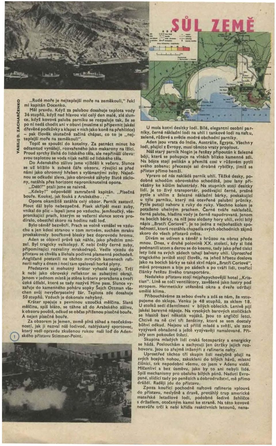 chipat, co to Je nej j tepl1)lf mol'9 na zemikoull". Toplf se spoultl do kotelny. Za patntct minut ho Š odtamtud vynileji, roz.vafen~ho Jako makarony na lffcl.