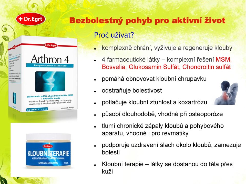 kloubní ztuhlost a koxartrózu působí dlouhodobě, vhodné při osteoporóze tlumí chronické zápaly kloubů a pohybového aparátu,