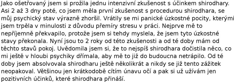 Nejprve mě to nepříjemně překvapilo, protože jsem si tehdy myslela, že jsem tyto úzkostné stavy překonala. Nyní jsou to 2 roky od této zkušenosti a od té doby mám od těchto stavů pokoj.