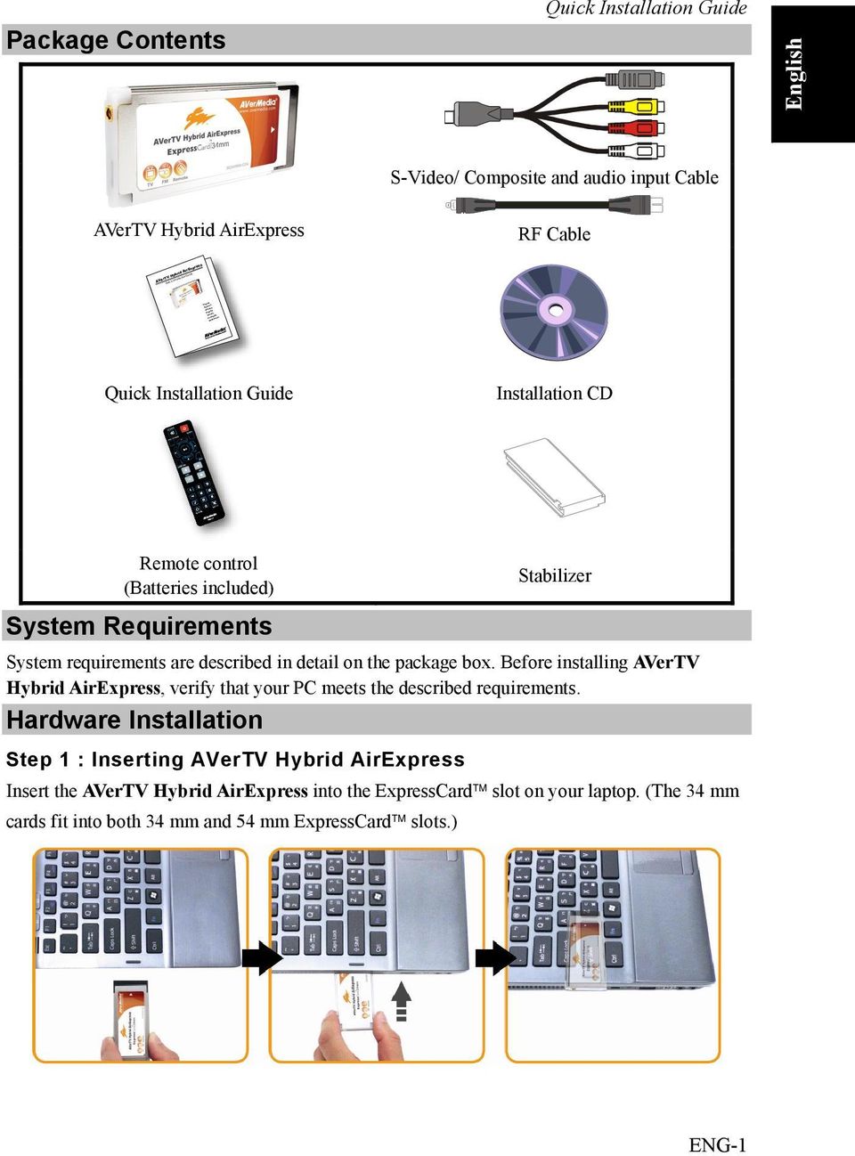 are described in detail on the package box. Before installing AVerTV Hybrid AirExpress, verify that your PC meets the described requirements.