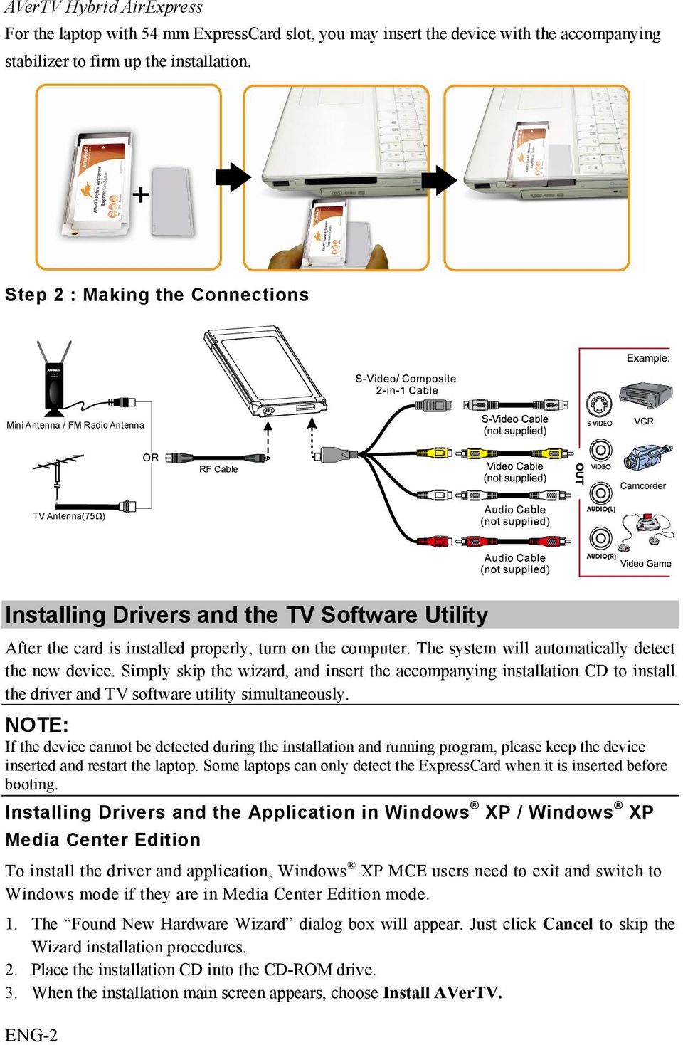 The system will automatically detect the new device. Simply skip the wizard, and insert the accompanying installation CD to install the driver and TV software utility simultaneously.