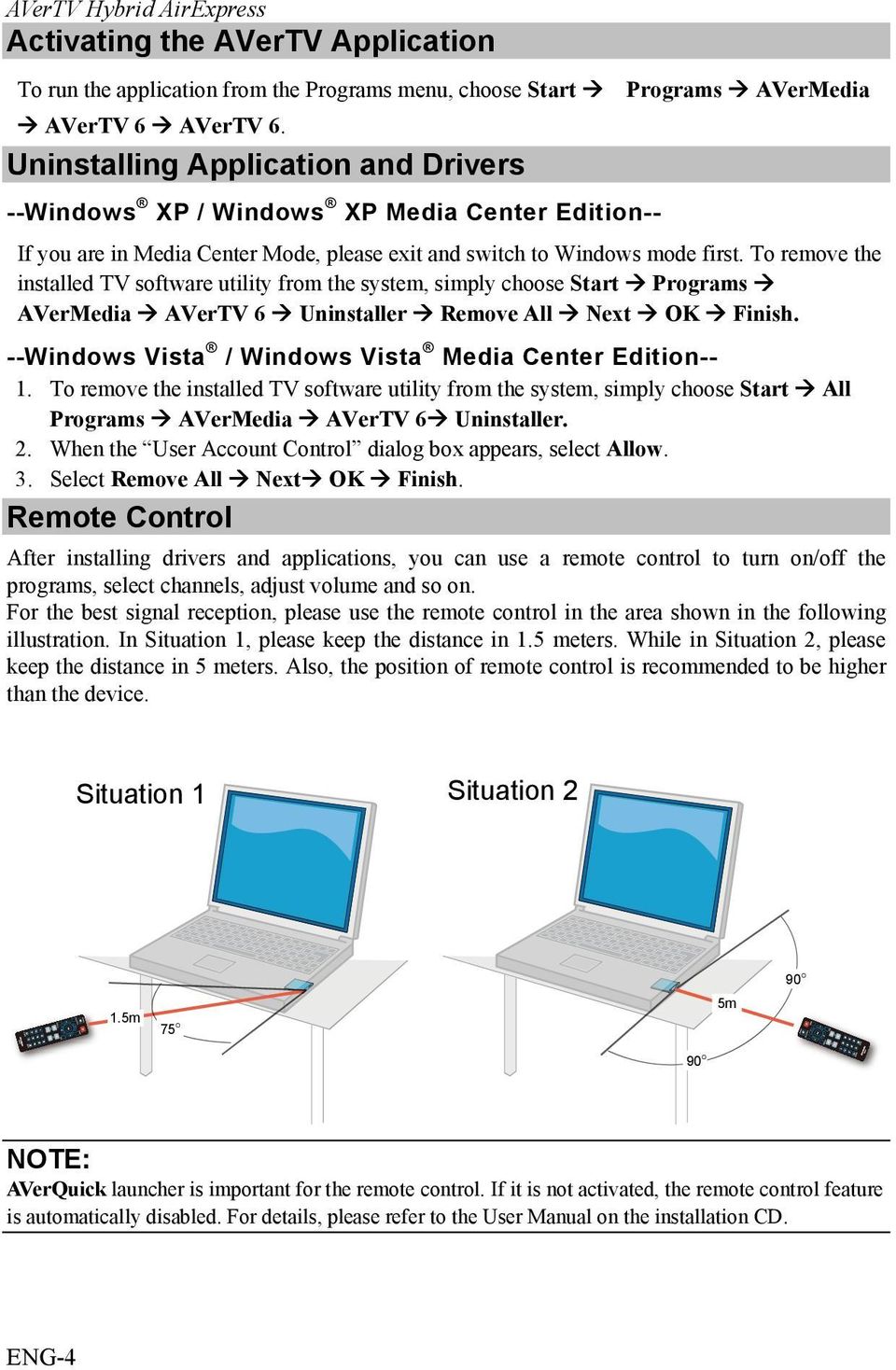 To remove the installed TV software utility from the system, simply choose Start Programs AVerMedia AVerTV 6 Uninstaller Remove All Next OK Finish.