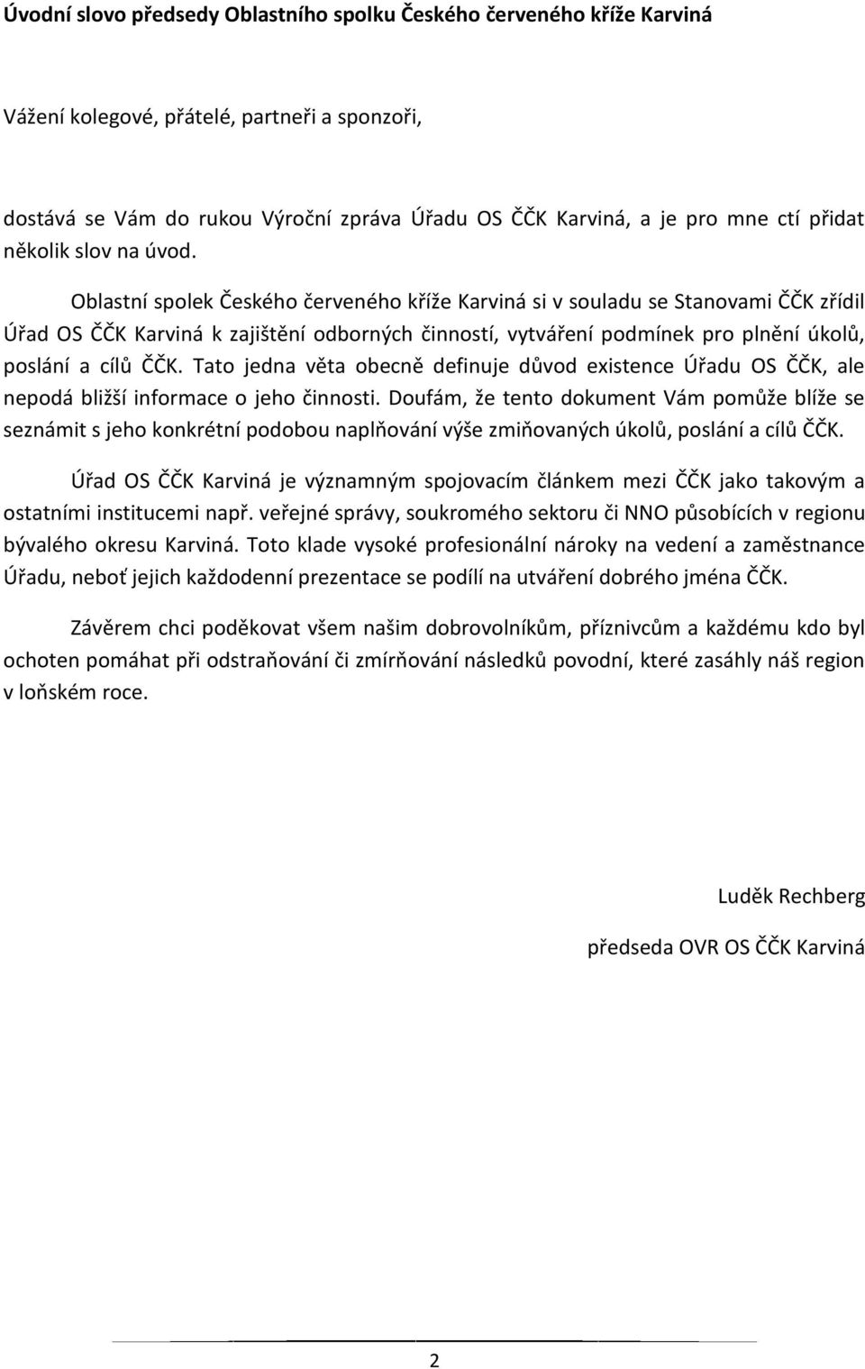 Oblastní spolek Českého červeného kříže Karviná si v souladu se Stanovami ČČK zřídil Úřad OS ČČK Karviná k zajištění odborných činností, vytváření podmínek pro plnění úkolů, poslání a cílů ČČK.