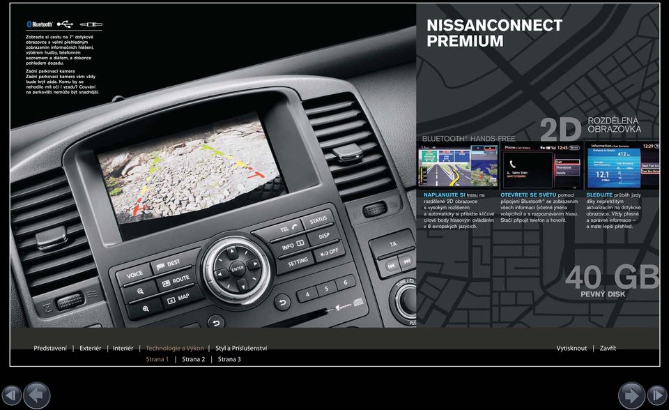 NISSANCONNECT PREMIUM BLUETOOTH HANDS-FREE 2D ROZDĚLENÁ OBRAZOVKA NAPLÁNUJTE SI trasu na rozdělené 2D obrazovce s vysokým rozlišením a automaticky si přibližte klíčové cílové body hlasovým ovládáním