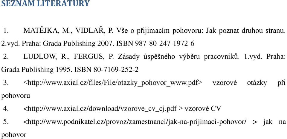 Praha: Grada Publishing 1995. ISBN 80-7169-252-2 3. <http://www.axial.cz/files/file/otazky_pohovor_www.