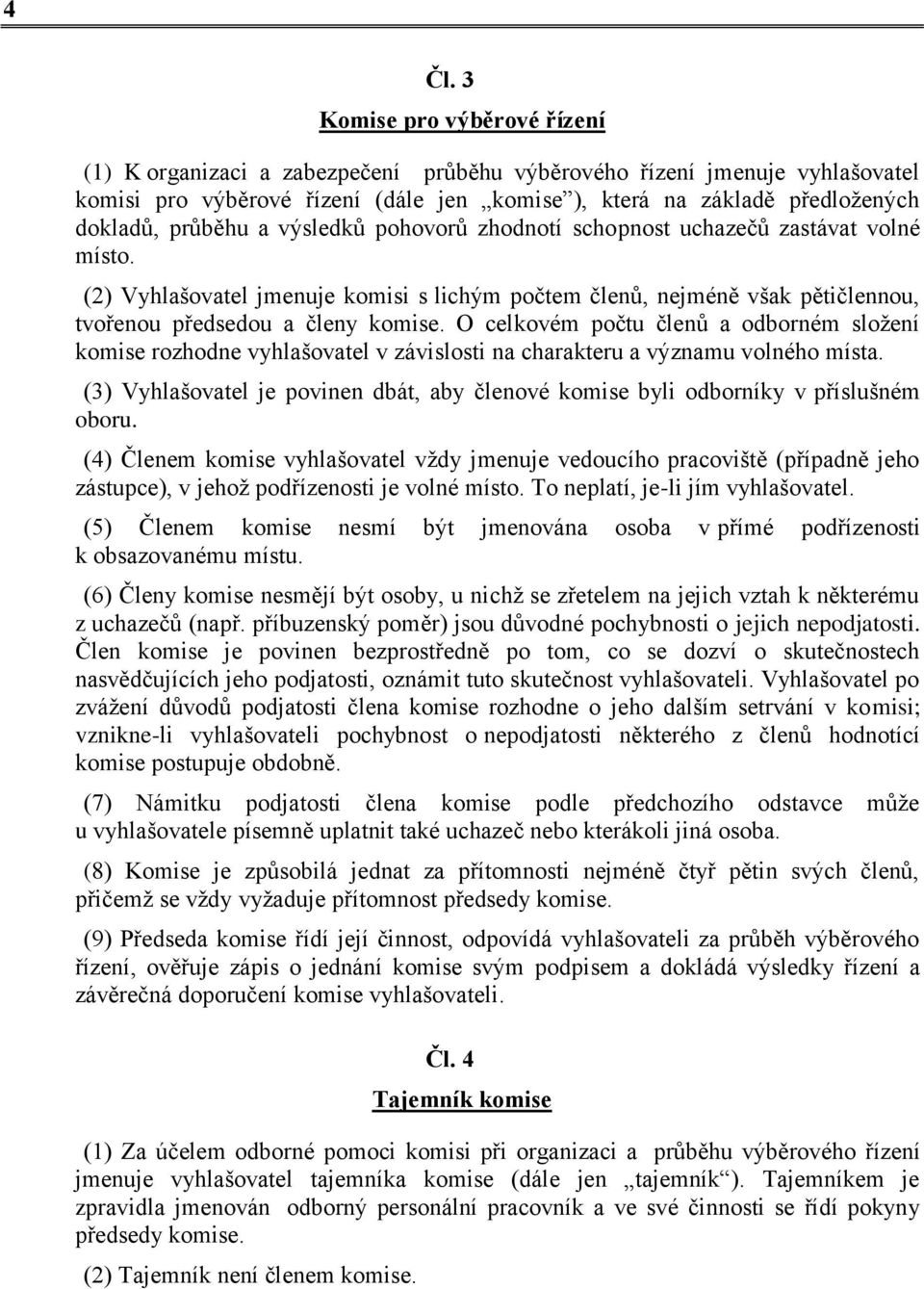 O celkovém počtu členů a odborném složení komise rozhodne vyhlašovatel v závislosti na charakteru a významu volného místa.