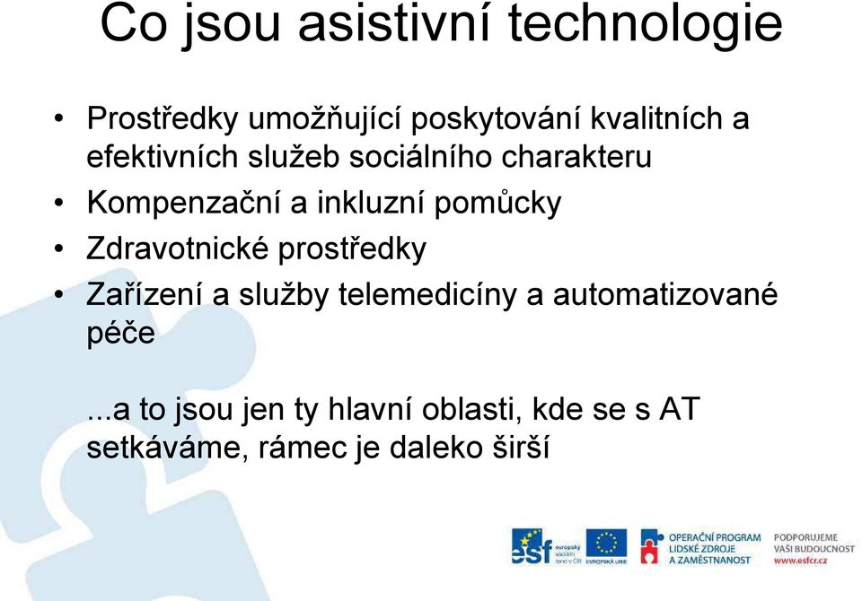 Zdravotnické prostředky Zařízení a služby telemedicíny a automatizované péče.