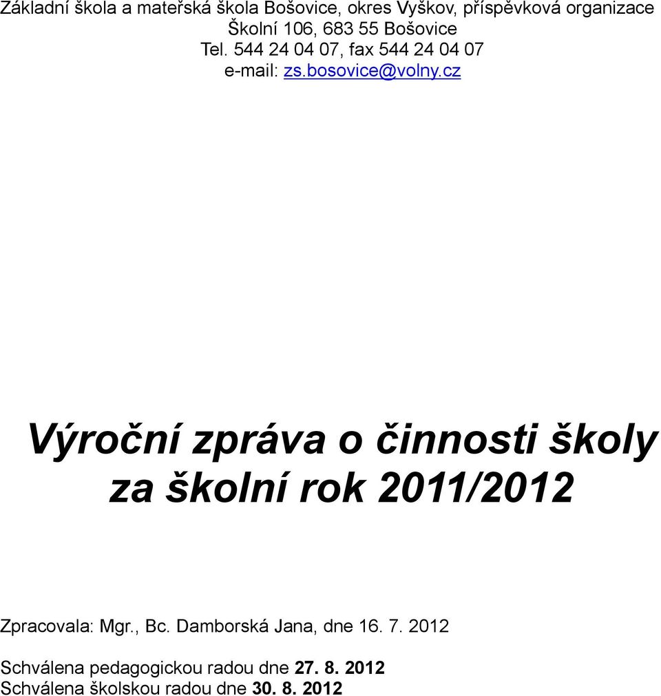 cz Výroční zpráva o činnosti školy za školní rok 2011/2012 Zpracovala: Mgr., Bc.