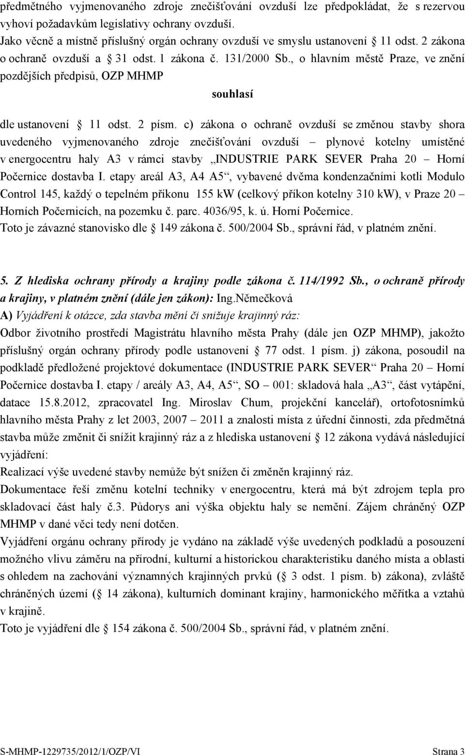 , o hlavním městě Praze, ve znění pozdějších předpisů, OZP MHMP souhlasí dle ustanovení 11 odst. 2 písm.