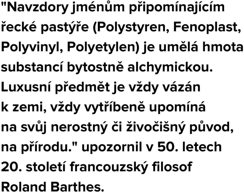 Luxusní předmět je vždy vázán k zemi, vždy vytříbeně upomíná na svůj nerostný či