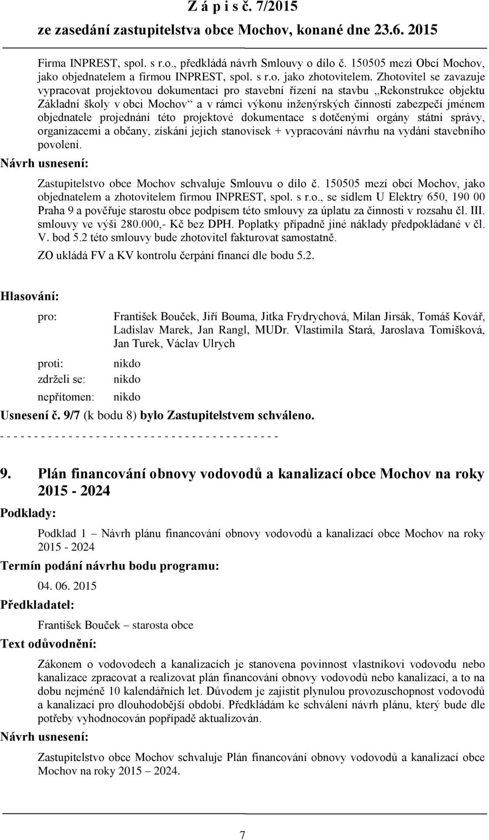 objednatele projednání této projektové dokumentace s dotčenými orgány státní správy, organizacemi a občany, získání jejich stanovisek + vypracování návrhu na vydání stavebního povolení.