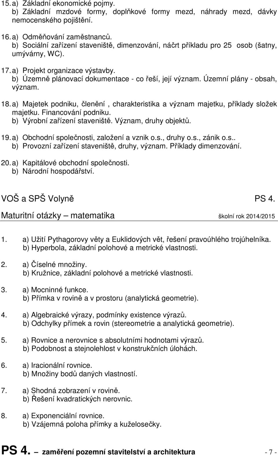 Územní plány - obsah, význam. 18. a) Majetek podniku, členění, charakteristika a význam majetku, příklady složek majetku. Financování podniku. b) Výrobní zařízení staveniště. Význam, druhy objektů.