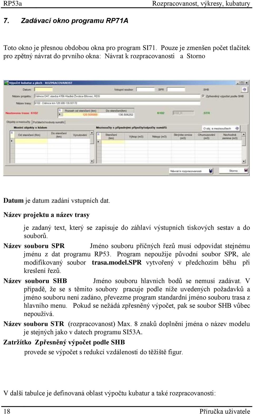 Název projektu a název trasy je zadaný text, který se zapisuje do záhlaví výstupních tiskových sestav a do souborů.