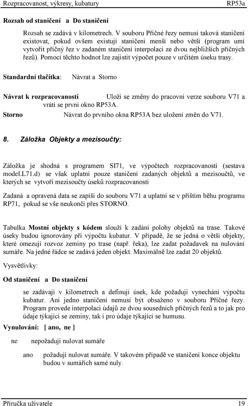 řezů). Pomocí těchto hodnot lze zajistit výpočet pouze v určitém úseku trasy.