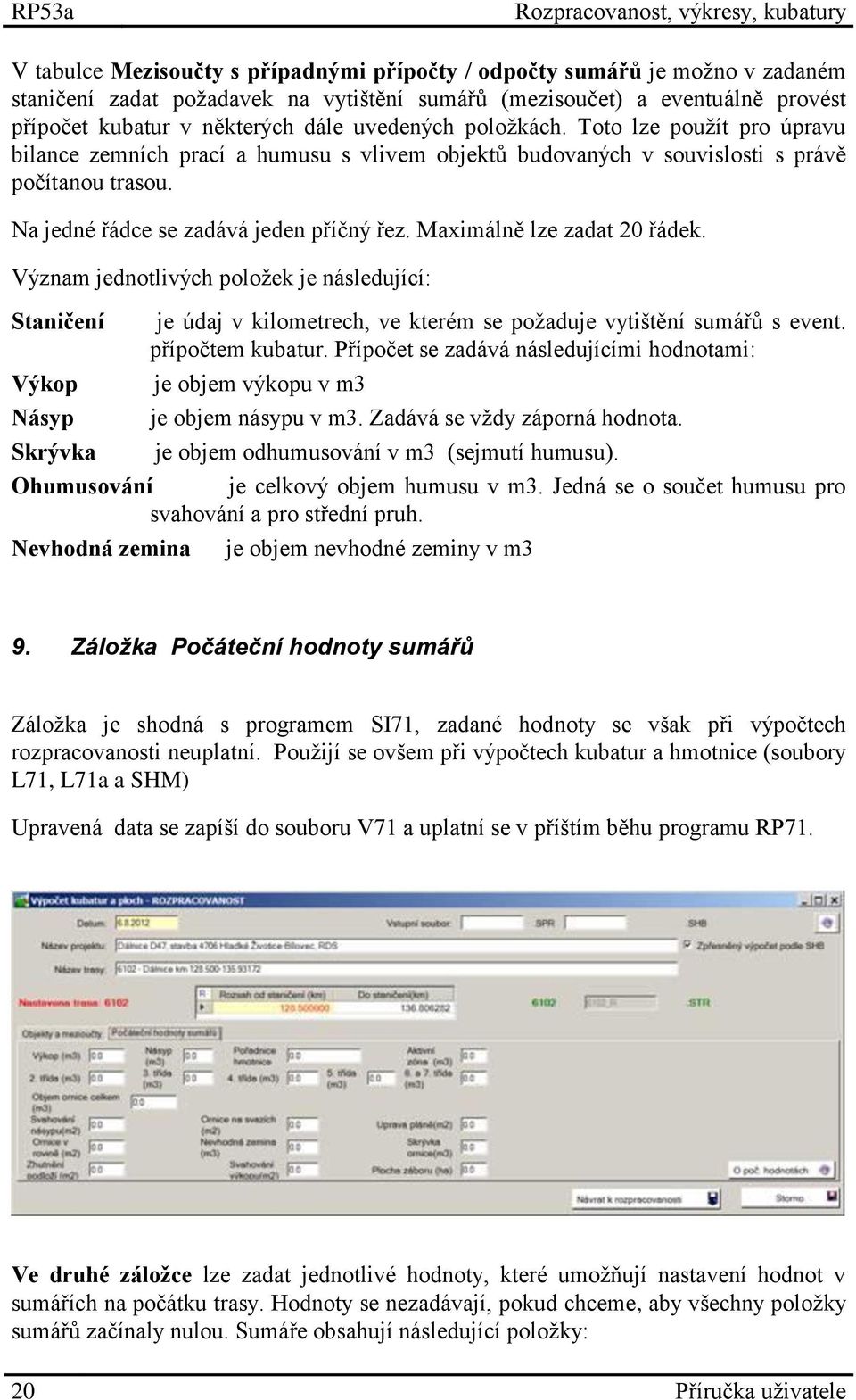 Na jedné řádce se zadává jeden příčný řez. Maximálně lze zadat 20 řádek.