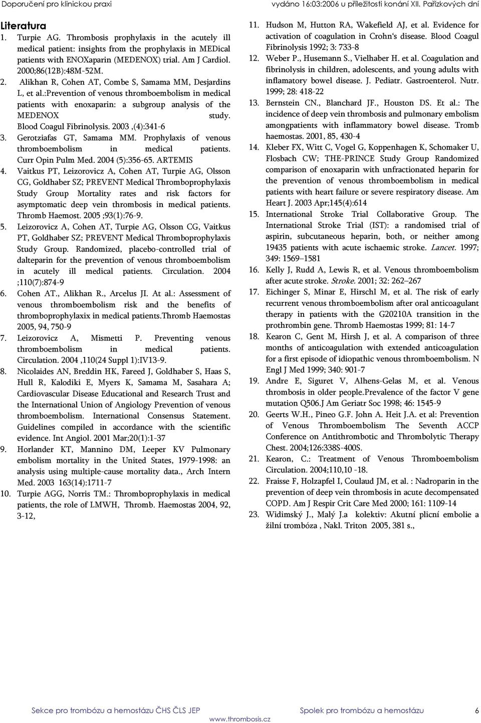 :prevention of venous thromboembolism in medical patients with enoxaparin: a subgroup analysis of the MEDENOX study. Blood Coagul Fibrinolysis. 2003,(4):341-6 3. Gerotziafas GT, Samama MM.