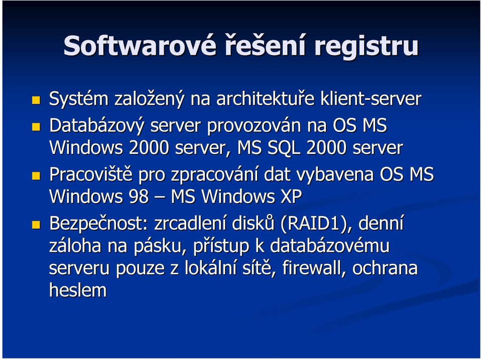 zpracování dat vybavena OS MS Windows 98 MS Windows XP Bezpečnost: zrcadlení disků (RAID1),