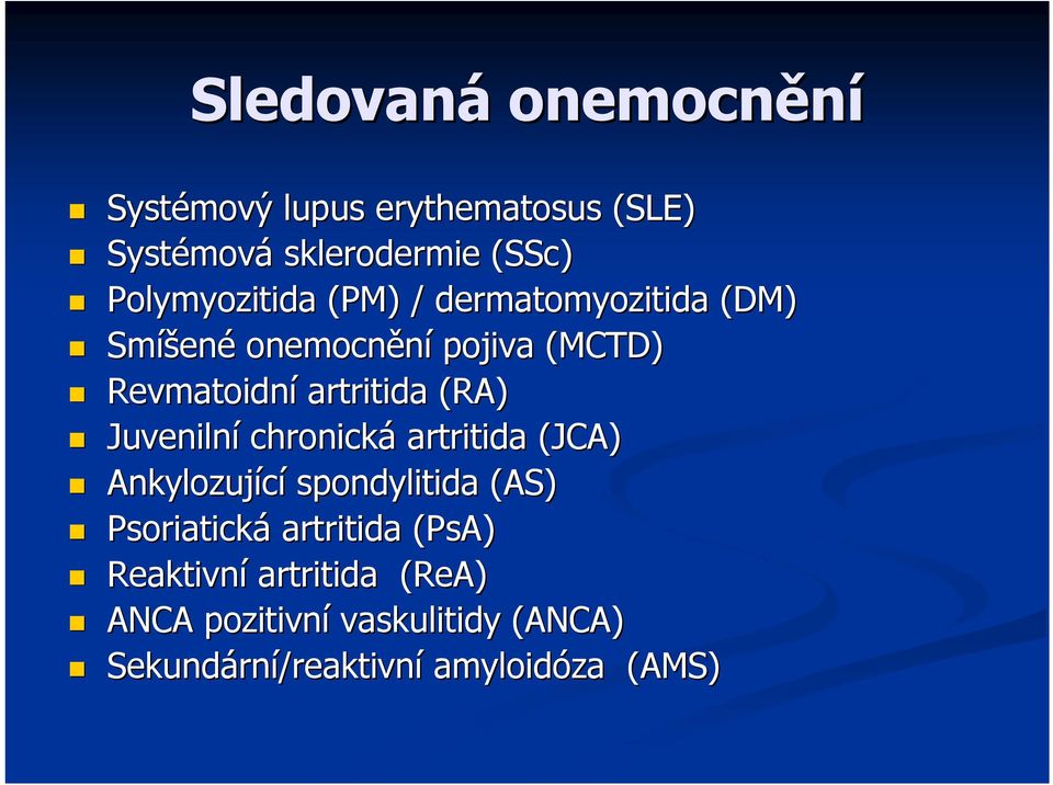 (RA) Juvenilní chronická artritida (JCA) Ankylozující spondylitida (AS) Psoriatická artritida (PsA(