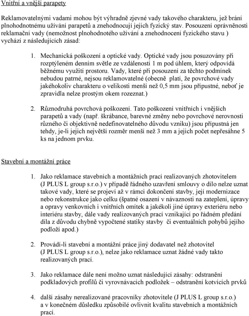 Optické vady jsou posuzovány při rozptýleném denním světle ze vzdálenosti 1 m pod úhlem, který odpovídá běžnému využití prostoru.