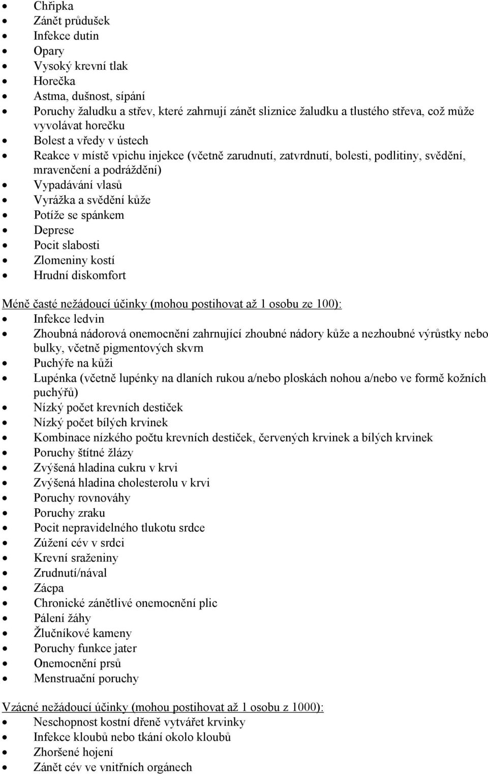 spánkem Deprese Pocit slabosti Zlomeniny kostí Hrudní diskomfort Méně časté nežádoucí účinky (mohou postihovat až 1 osobu ze 100): Infekce ledvin Zhoubná nádorová onemocnění zahrnující zhoubné nádory