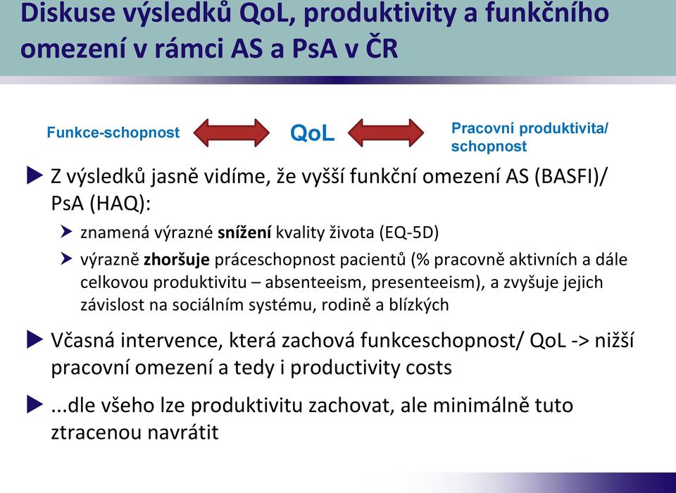 aktivních a dále celkovou produktivitu absenteeism, presenteeism), a zvyšuje jejich závislost na sociálním systému, rodině a blízkých Včasná intervence,