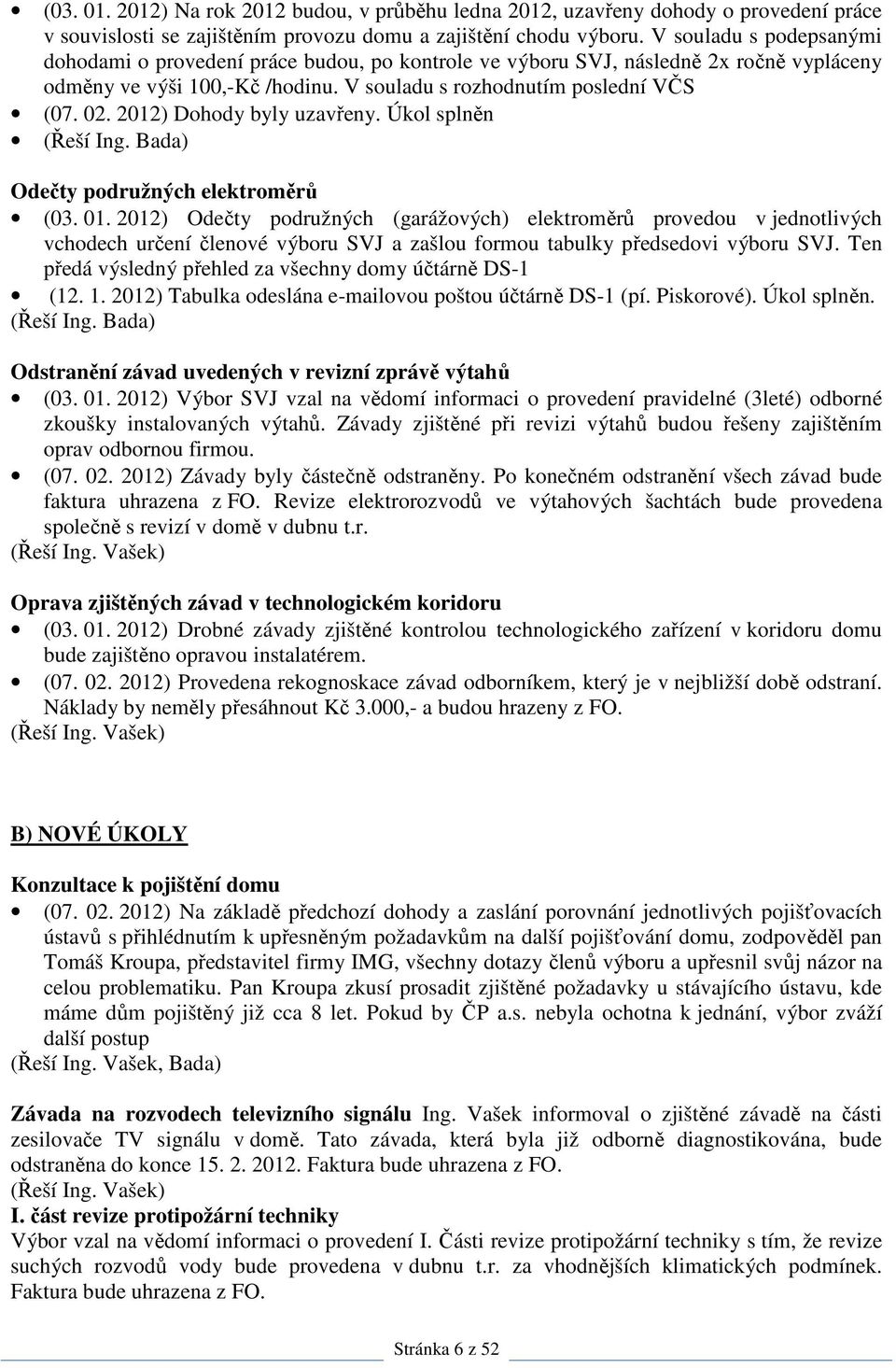 2012) Dohody byly uzavřeny. Úkol splněn (Řeší Ing. Bada) Odečty podružných elektroměrů (03. 01.