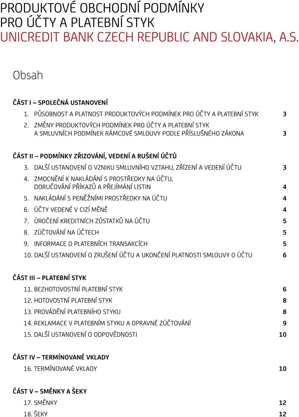 ZMĚNY PRODUKTOVÝCH PODMÍNEK PRO ÚČTY A PLATEBNÍ STYK A SMLUVNÍCH PODMÍNEK RÁMCOVÉ SMLOUVY PODLE PŘÍSLUŠNÉHO ZÁKONA 3 ČÁST II PODMÍNKY ZŘIZOVÁNÍ, VEDENÍ A RUŠENÍ ÚČTŮ 3.