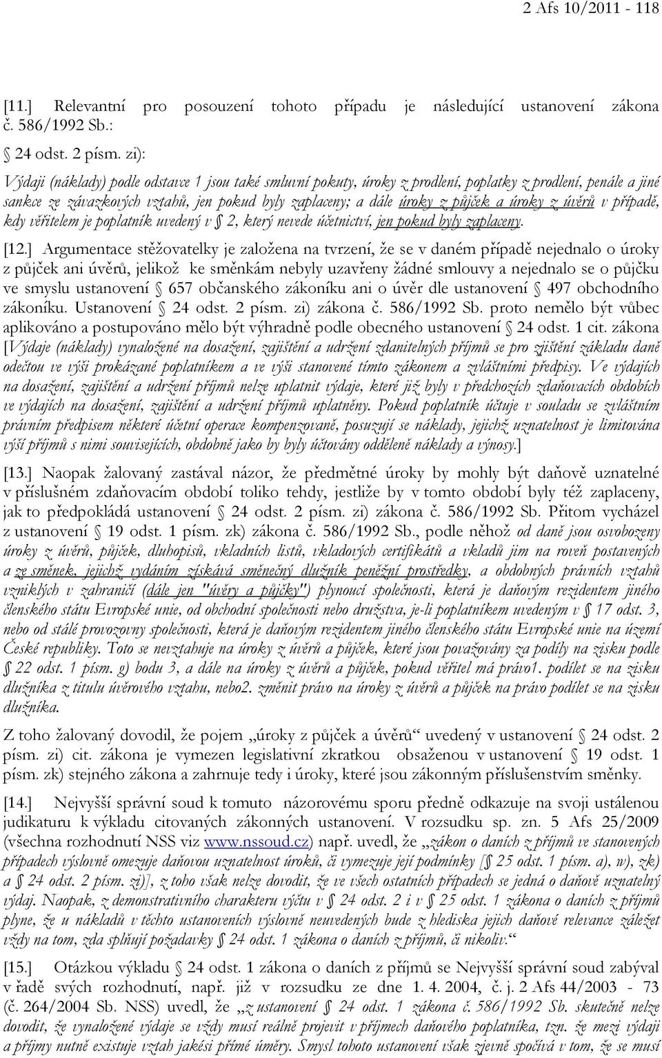 úroky z úvěrů v případě, kdy věřitelem je poplatník uvedený v 2, který nevede účetnictví, jen pokud byly zaplaceny. [12.