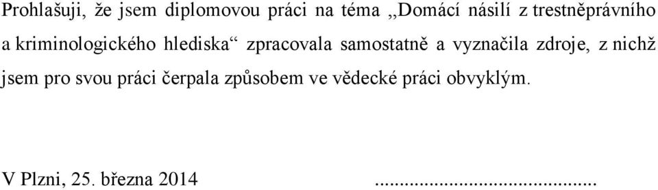 samostatně a vyznačila zdroje, z nichž jsem pro svou práci