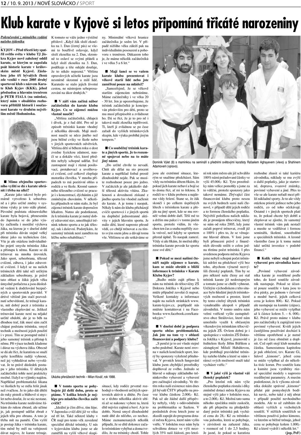 Kyjov nově založený oddíl karate, se kterým se započala psát historie karate v královském městě Kyjově.