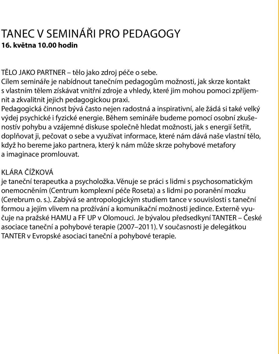 Pedagogická činnost bývá často nejen radostná a inspirativní, ale žádá si také velký výdej psychické i fyzické energie.