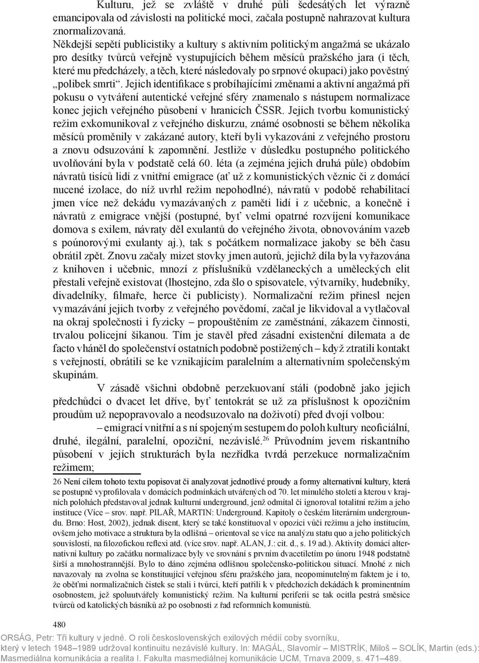 následovaly po srpnové okupaci) jako pověstný polibek smrti.