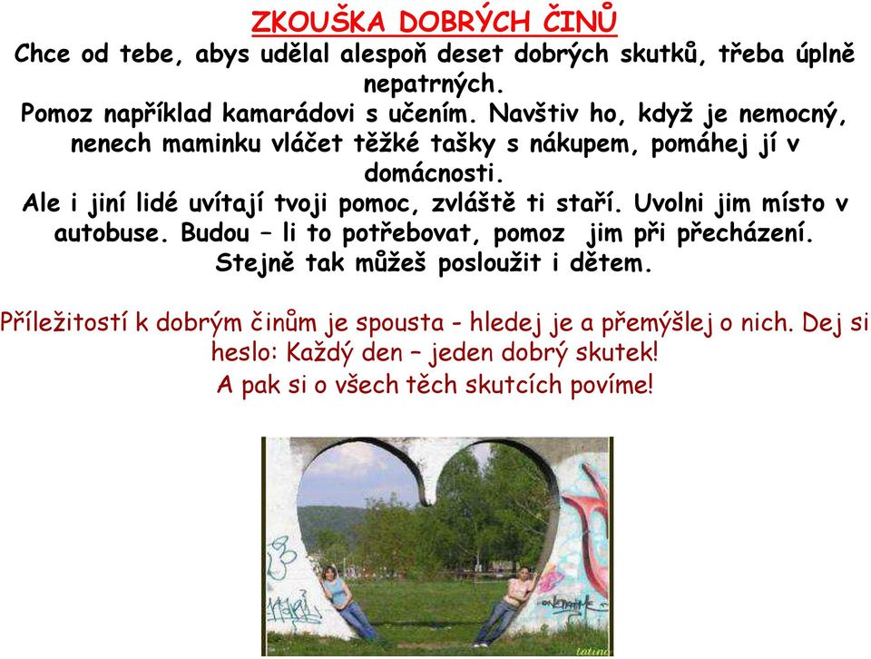 Ale i jiní lidé uvítají tvoji pomoc, zvláště ti staří. Uvolni jim místo v autobuse. Budou li to potřebovat, pomoz jim při přecházení.