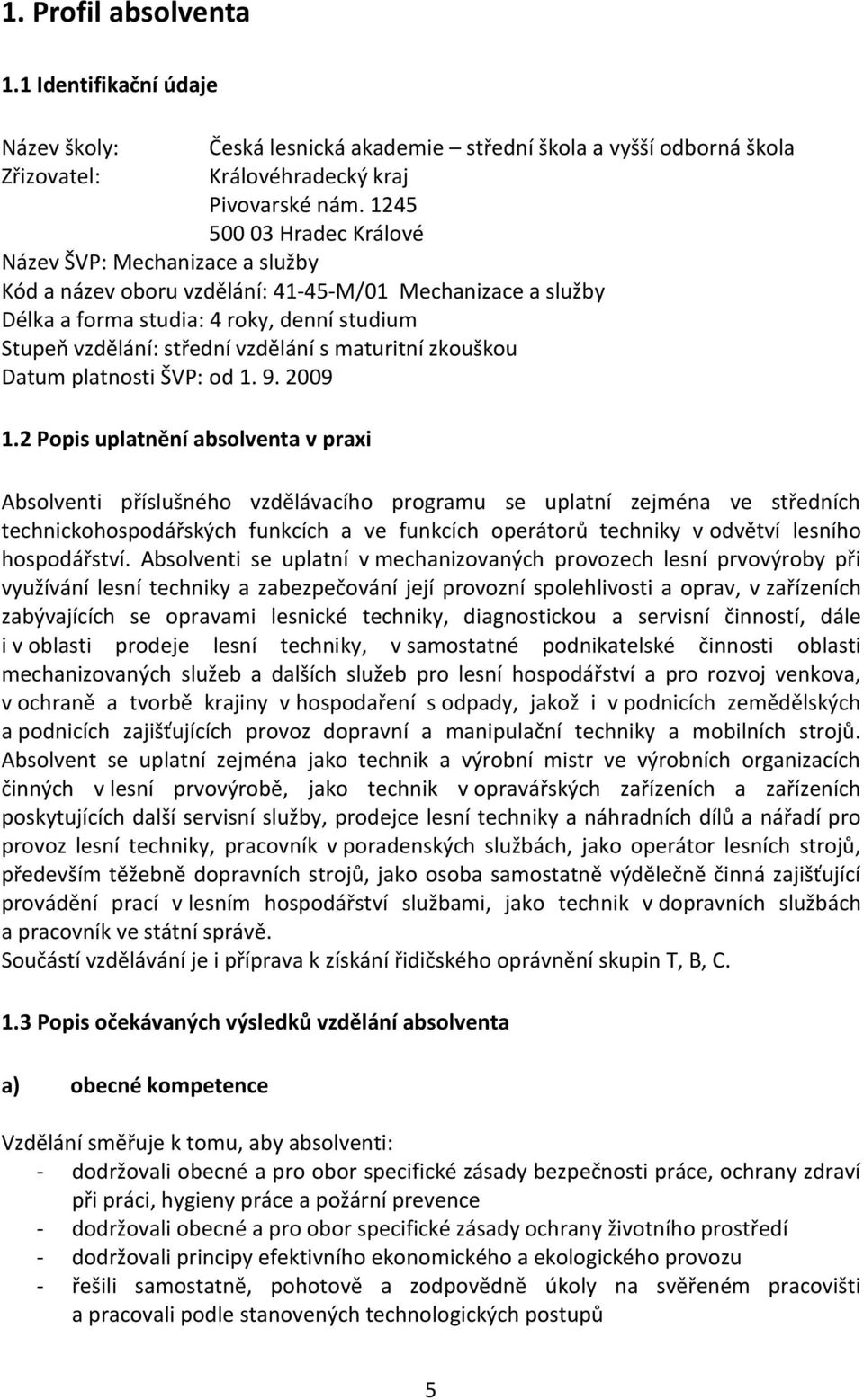 maturitní zkouškou Datum platnosti ŠVP: od 1. 9. 2009 1.