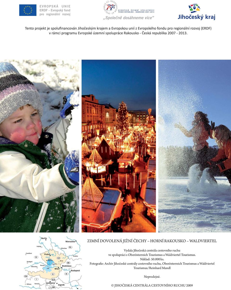 ZIMNÍ DOVOLENÁ JIŽNÍ ČECHY HORNÍ RAKOUSKO WALDVIERTEL Vydala Jihočeská centrála cestovního ruchu ve spolupráci s Oberösterreich Tourismus